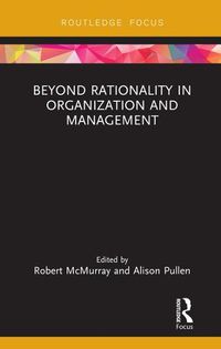 Cover image for Beyond Rationality in Organization and Management