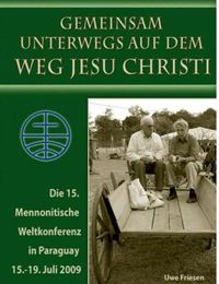 Cover image for Die 15. Mennonitische Weltkonferenz in Paraguay vom 15. - 19. Juli 2009: Gemeinsam unterwegs auf dem Weg Jesu Christi