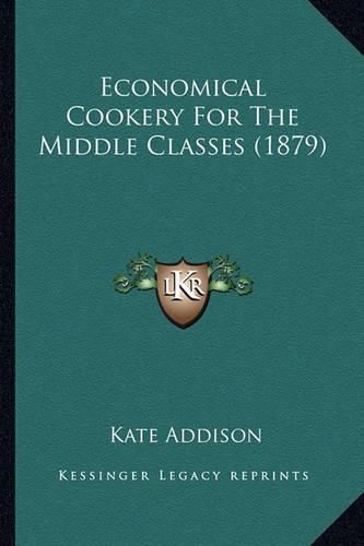 Cover image for Economical Cookery for the Middle Classes (1879)