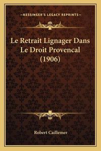 Cover image for Le Retrait Lignager Dans Le Droit Provencal (1906)