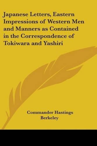 Cover image for Japanese Letters, Eastern Impressions of Western Men and Manners as Contained in the Correspondence of Tokiwara and Yashiri