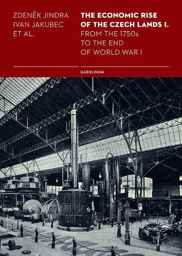 Cover image for The Economic Rise of the Czech Lands 1: From the 1750s to the End of World War I
