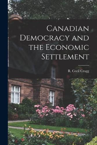 Cover image for Canadian Democracy and the Economic Settlement