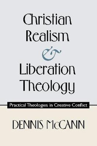 Cover image for Christian Realism and Liberation Theology: Practical Theologies in Creative Conflict