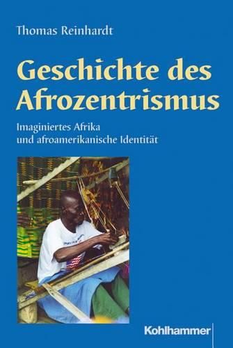 Cover image for Geschichte Des Afrozentrismus: Imaginiertes Afrika Und Afroamerikanische Identitat