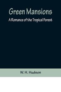 Cover image for Green Mansions: A Romance of the Tropical Forest