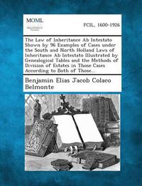 Cover image for The Law of Inheritance AB Intestato Shown by 96 Examples of Cases Under the South and North Holland Laws of Inheritance AB Intestato Illustrated by GE