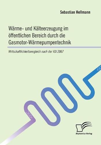 Cover image for Warme- und Kalteerzeugung im oeffentlichen Bereich durch die Gasmotor-Warmepumpentechnik: Wirtschaftlichkeitsvergleich nach der VDI 2067
