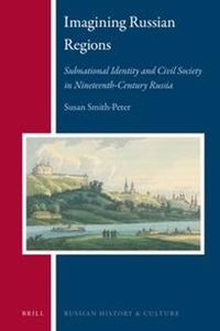 Cover image for Imagining Russian Regions: Subnational Identity and Civil Society in Nineteenth-Century Russia