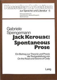 Cover image for Jack Kerouac: Spontaneous Prose: Ein Beitrag Zur Theorie Und Praxis Der Textgestaltung Von -On the Road- Und -Visions of Cody-