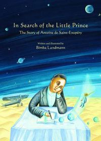 Cover image for In Search of the Little Prince: The Story of Antoine De Saint-Exupery