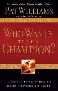 Cover image for Who Wants to Be a Champion?: 10 Building Blocks to Help You Become Everything You Can Be!