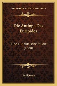 Cover image for Die Antiope Des Euripides: Eine Euripideische Studie (1880)