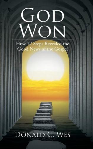 Cover image for God Won: How 12 Steps Revealed the Good News of the Gospel