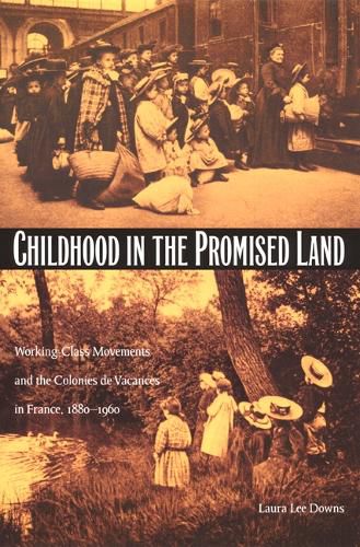 Cover image for Childhood in the Promised Land: Working-Class Movements and the Colonies de Vacances in France, 1880-1960