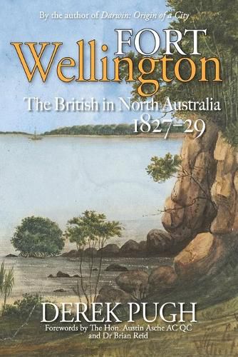 Cover image for Fort Wellington: The British in North Australia 1827-29