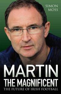 Cover image for Martin the Magnificent: The Future of Irish Football
