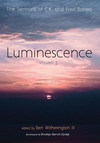 Cover image for Luminescence, Volume 3: The Sermons of C. K. and Fred Barrett