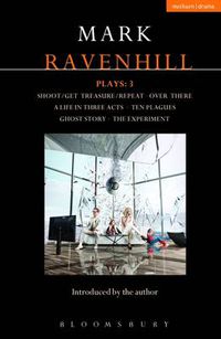 Cover image for Ravenhill Plays: 3: Shoot/Get Treasure/Repeat; Over There; A Life in Three Acts; Ten Plagues; Ghost Story; The Experiment