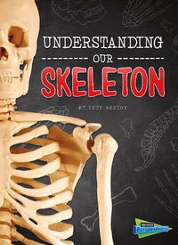 Cover image for Understanding Our Skeleton