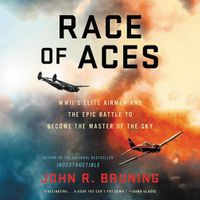 Cover image for Race of Aces: Wwii's Elite Airmen and the Epic Battle to Become the Master of the Sky