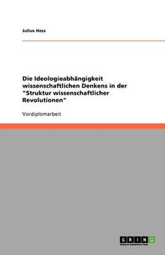 Cover image for Die Ideologieabhangigkeit wissenschaftlichen Denkens in der Struktur wissenschaftlicher Revolutionen