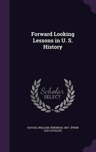 Cover image for Forward Looking Lessons in U. S. History