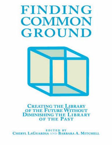 Finding Common Ground: Creating the Library of the Future without Diminishing the Library of the Past