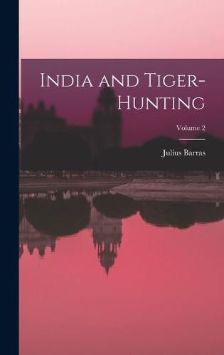 Cover image for India and Tiger-Hunting; Volume 2