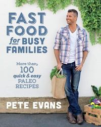 Cover image for Fast Food for Busy Families: More Than 100 Quick and Easy Paleo Recipes