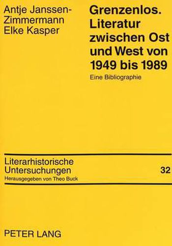 Grenzenlos. Literatur Zwischen Ost Und West Von 1949 Bis 1989: Eine Bibliographie