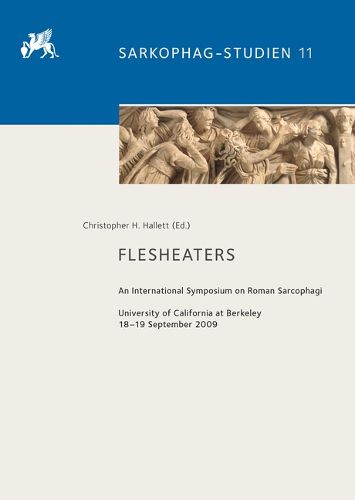 Cover image for Flesheaters: An International Symposium on Roman Sarcophagi. University of California at Berkeley 18-19 September 2009