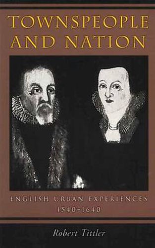 Cover image for Townspeople and Nation: English Urban Experiences, 1540-1640