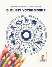 Cover image for Quel est Votre Signe ?: Adulte Coloring Book Edition Zodiaque