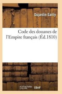 Cover image for Code Des Douanes de l'Empire Francais