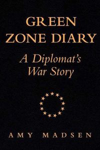 Cover image for Green Zone Diary: A Diplomat's War Story