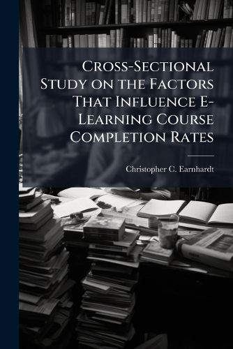 Cover image for Cross-Sectional Study on the Factors That Influence E-Learning Course Completion Rates
