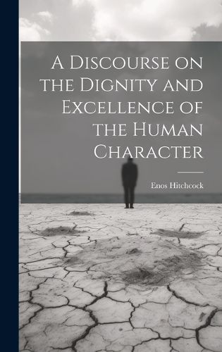 Cover image for A Discourse on the Dignity and Excellence of the Human Character