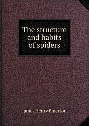 Cover image for The structure and habits of spiders