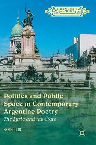 Cover image for Politics and Public Space in Contemporary Argentine Poetry: The Lyric and the State