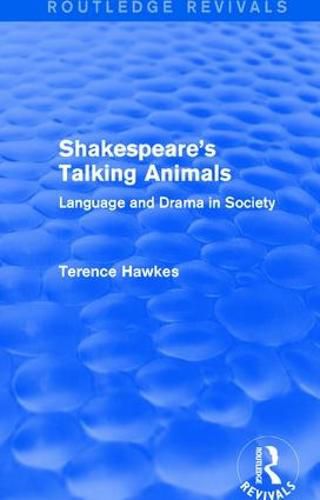 Cover image for Routledge Revivals: Shakespeare's Talking Animals (1973): Language and Drama in Society