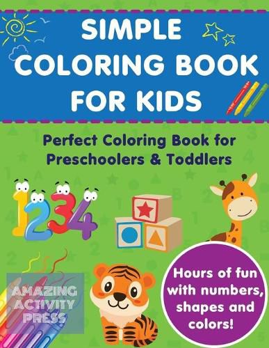 Cover image for Simple Colouring Book For Kids: Perfect Colouring Book for Preschoolers & Toddlers - Hours of Fun With Numbers, Shapes and Colors!