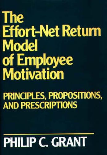 Cover image for The Effort-Net Return Model of Employee Motivation: Principles, Propositions, and Prescriptions