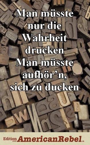 Cover image for Man musste nur die Wahrheit drucken: Man musste aufhoer'n, sich zu ducken