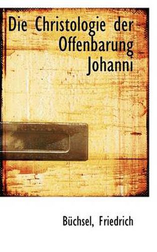 Cover image for Die Christologie Der Offenbarung Johanni