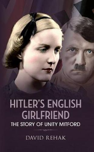 Cover image for Hitler's English Girlfriend: The Story of Unity Mitford