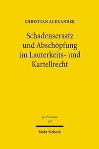 Cover image for Schadensersatz und Abschoepfung im Lauterkeits- und Kartellrecht: Privatrechtliche Sanktionsinstrumente zum Schutz individueller und uberindividueller Interessen im Wettbewerb