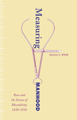 Cover image for Measuring Manhood: Race and the Science of Masculinity, 1830-1934