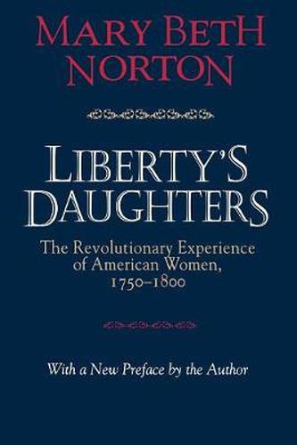 Liberty's Daughters: Revolutionary Experience of American Women, 1750-1800