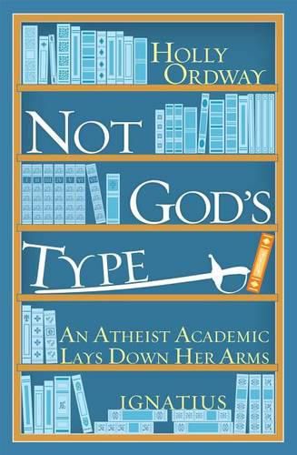 Cover image for Not God's Type: An Atheist Academic Lays Down Her Arms